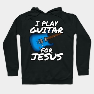 I Play Guitar For Jesus Church Electric Guitarist Hoodie